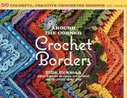 Around the Corner Crochet Borders: 150 Colorful, Creative Edging Designs with Charts & Instructions for Turning the Corner Perfectly Every Time
