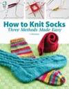 How to Knit Socks: Three Methods Made Easy