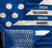 Sticka halsdukar, kragar, snibbar!   Alldeles nyutkommen bok!
